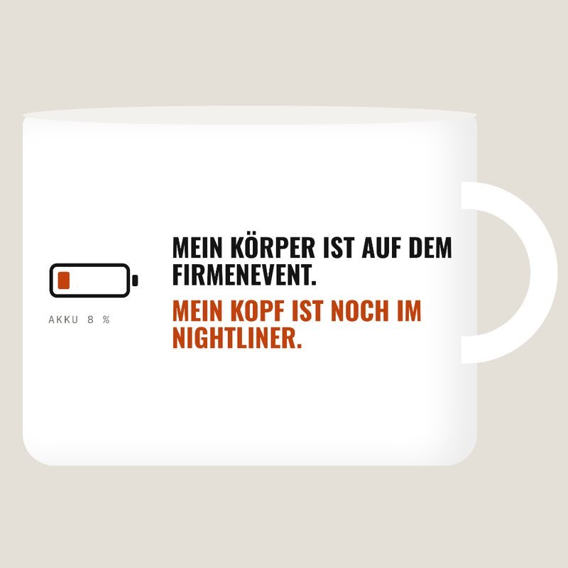 Weiße Tasse mit dem Spruch: Mein Körper ist auf dem Firmenevent. Mein Kopf ist noch im Nightliner.
