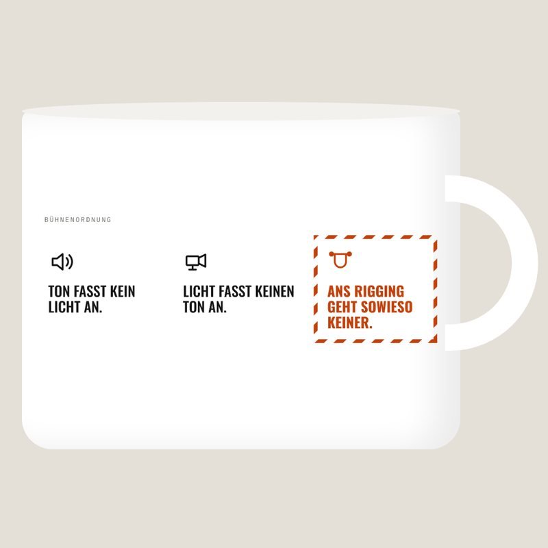Weiße Tasse mit der Bühnenordnung: Ton fasst kein Licht an, Licht fasst keinen Ton an, ans Rigging geht sowieso keiner.